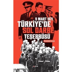 9 Mart 1971 Türkiye’de Sol Darbe Teşebbüsü - Önder Ege