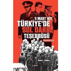 9 Mart 1971 Türkiye’de Sol Darbe Teşebbüsü - Önder Ege