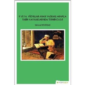 9 ve 14. Yüzyıllar Arası Yazılmış Arapça Tarih Kaynaklarında Terminoloji - Mehmet Bölükbaşı