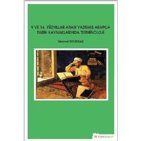 9 ve 14. Yüzyıllar Arası Yazılmış Arapça Tarih Kaynaklarında Terminoloji - Mehmet Bölükbaşı