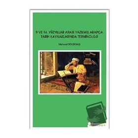 9 ve 14. Yüzyıllar Arası Yazılmış Arapça Tarih Kaynaklarında Terminoloji - Mehmet Bölükbaşı
