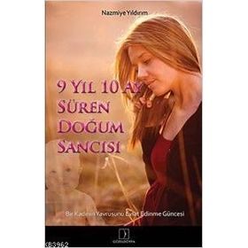9 YIL 10 AY SÜREN DOĞUM SANCISI BIR KADININ YAVRUSUNU EVLAT EDINME GÜNCESİ - NAZMIYE YILDIRIM