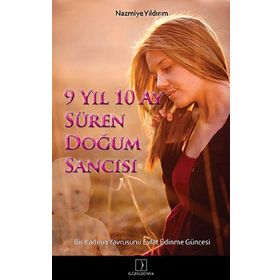 9 YIL 10 AY SÜREN DOĞUM SANCISI BIR KADININ YAVRUSUNU EVLAT EDINME GÜNCESİ - NAZMIYE YILDIRIM