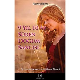 9 YIL 10 AY SÜREN DOĞUM SANCISI BIR KADININ YAVRUSUNU EVLAT EDINME GÜNCESİ - NAZMIYE YILDIRIM