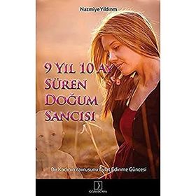 9 YIL 10 AY SÜREN DOĞUM SANCISI BIR KADININ YAVRUSUNU EVLAT EDINME GÜNCESİ - NAZMIYE YILDIRIM