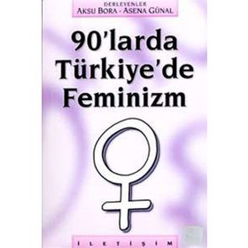90'LARDA TÜRKİYE'DE FEMINIZM - AKSU BORA;ASENA GÜNAL