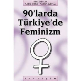 90'LARDA TÜRKİYE'DE FEMINIZM - AKSU BORA;ASENA GÜNAL