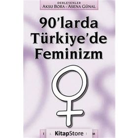 90'LARDA TÜRKİYE'DE FEMINIZM - AKSU BORA;ASENA GÜNAL