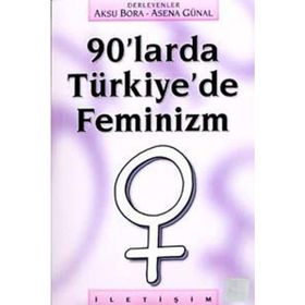 90'LARDA TÜRKİYE'DE FEMINIZM - AKSU BORA;ASENA GÜNAL