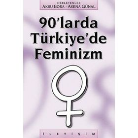 90'LARDA TÜRKİYE'DE FEMINIZM - AKSU BORA;ASENA GÜNAL