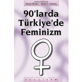 90'LARDA TÜRKİYE'DE FEMINIZM - AKSU BORA;ASENA GÜNAL
