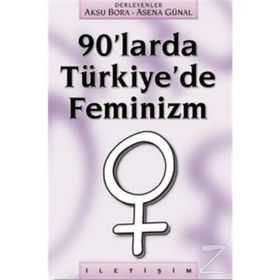 90'LARDA TÜRKİYE'DE FEMINIZM - AKSU BORA;ASENA GÜNAL