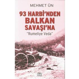 93 Harbi’nden Balkan Savaşı’na - Mehmet Ün