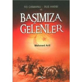 93 OSMANLI - RUS HARBI VE BAŞIMIZA GELENLER - MEHMET ARIF