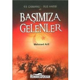 93 OSMANLI - RUS HARBI VE BAŞIMIZA GELENLER - MEHMET ARIF