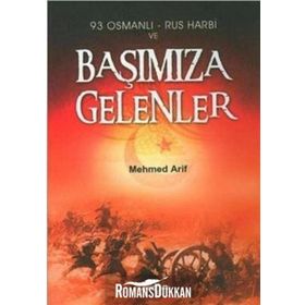 93 OSMANLI - RUS HARBI VE BAŞIMIZA GELENLER - MEHMET ARIF