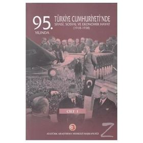 95. Yılında Türkiye Cumhuriyeti'nde Siyasi, Sosyal Ve Ekonomik Hayat (1918-1938) - Mustafa Turan