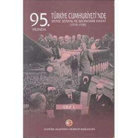 95. Yılında Türkiye Cumhuriyeti'nde Siyasi, Sosyal Ve Ekonomik Hayat (1918-1938) - Mustafa Turan