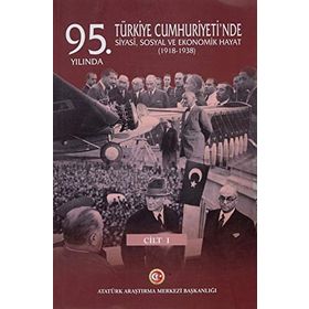 95. Yılında Türkiye Cumhuriyeti'nde Siyasi, Sosyal Ve Ekonomik Hayat (1918-1938) - Mustafa Turan