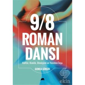 9/8 Roman Dansı : Kültür, Kimlik, Dönüşüm Ve Yeniden İnşa-Gonca Girgin