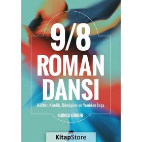 9/8 Roman Dansı : Kültür, Kimlik, Dönüşüm Ve Yeniden İnşa-Gonca Girgin