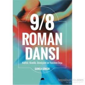 9/8 Roman Dansı : Kültür, Kimlik, Dönüşüm Ve Yeniden İnşa-Gonca Girgin