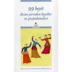 99 Beyit Divan Şiirinden Beyitler ve Çözümlemeleri - Asuman Susam - Makbule Aras - Melike Koçak
