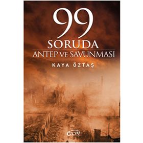 99 SORUDA ANTEP VE SAVUNMASI - KAYA ÖZTAŞ