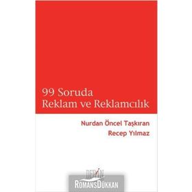 99 Soruda Reklam ve Reklamcılık - Nurdan Öncel Taşkıran - Recep Yılmaz