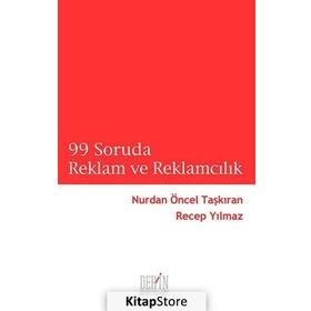 99 SORUDA REKLAM VE REKLAMCILIK - NURDAN ÖNCEL TAŞKIRAN;RECEP YILMAZ