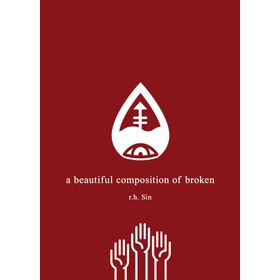 A Beautiful Composition of Broken - R.H. Sin