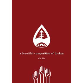 A Beautiful Composition of Broken - R.H. Sin