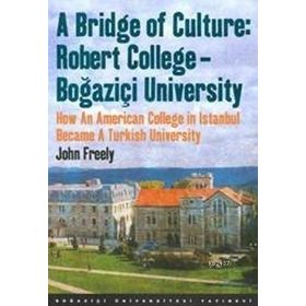 A Bridge Of Culture Robert College-Boğaziçi University - John Freely