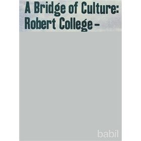 A Bridge Of Culture Robert College-Boğaziçi University - John Freely