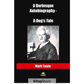 A Burlesque Autobiography - A Dog's Tale / Mark Twain