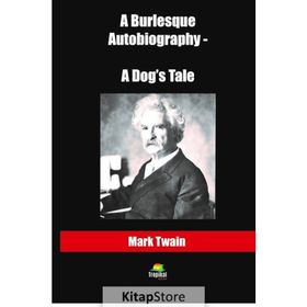A Burlesque Autobiography - A Dog's Tale / Mark Twain