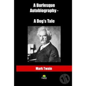 A Burlesque Autobiography - A Dog's Tale / Mark Twain