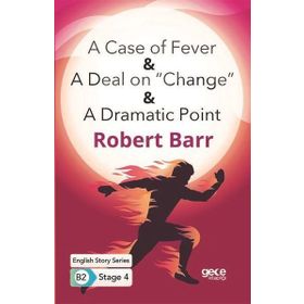 A Case of Fever A Deal on Change A Dramatic Point-Robert Barr