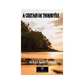 A Certain Dr Thorndyke Richard Austin Freeman