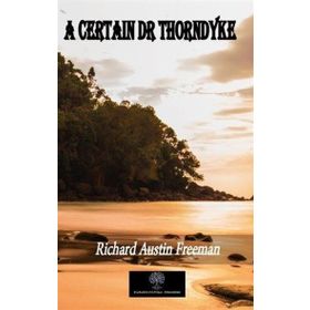 A Certain Dr Thorndyke Richard Austin Freeman