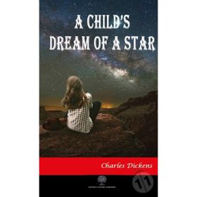 A Child's Dream of a Star - Charles Dickens