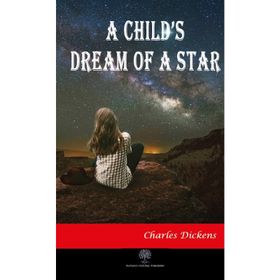 A Child's Dream of a Star - Charles Dickens
