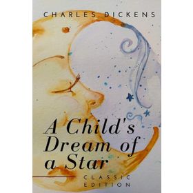 A Child's Dream of a Star - Charles Dickens