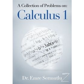 A Collection of Problems on: Calculus 1 - Emre Sermutlu