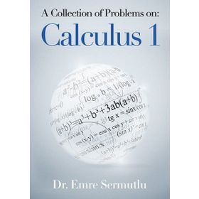 A Collection of Problems on: Calculus 1 - Emre Sermutlu