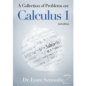 A Collection of Problems on: Calculus 1 - Emre Sermutlu