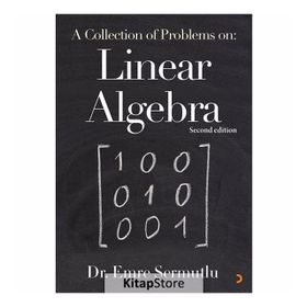 A Collection Of Problems On: Linear Algebra - Emre Sermutlu