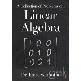 A Collection Of Problems On: Linear Algebra - Emre Sermutlu