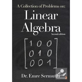 A Collection Of Problems On: Linear Algebra - Emre Sermutlu