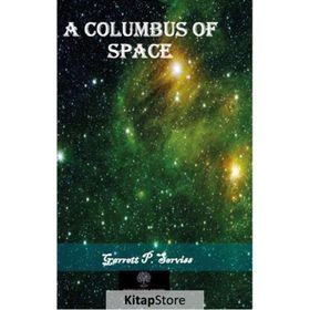 A Columbus Of Space Garrett Putnam Serviss-Platanus Publishing